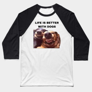 Life is Better with Dogs - Dogs Pets Funny #5 Baseball T-Shirt